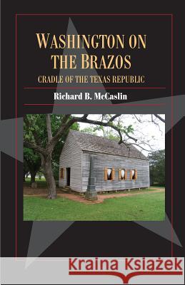 Washington on the Brazos: Cradle of the Texas Republic
