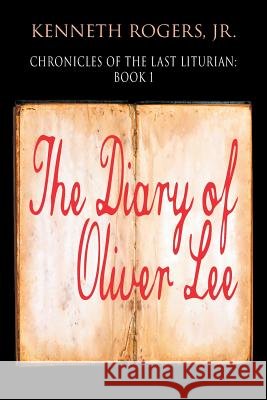 Chronicles of the Last Liturian : Book 1 - The Diary of Oliver Lee