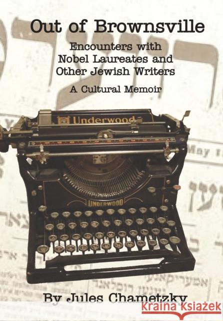 Out of Brownsville: Encounters with Nobel Laureates and Other Jewish Writers: A Cultural Memoir
