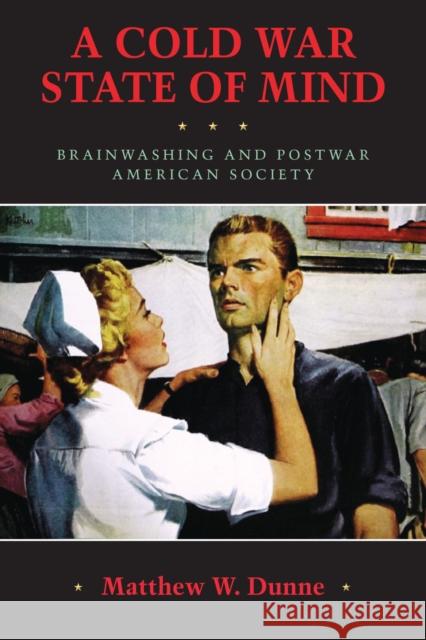 A Cold War State of Mind: Brainwashing and Postwar American Society