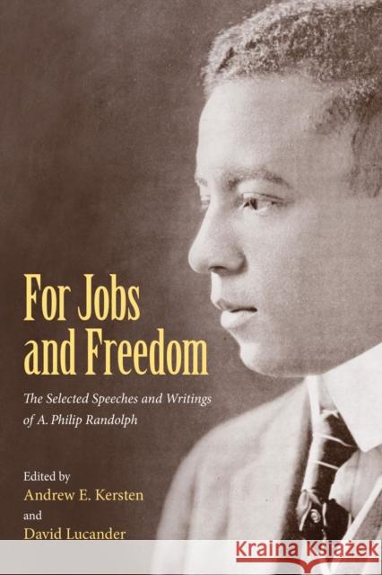 For Jobs and Freedom: Selected Speeches and Writings of A. Philip Randolph