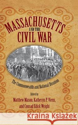 Massachusetts and the Civil War: The Commonwealth and National Disunion