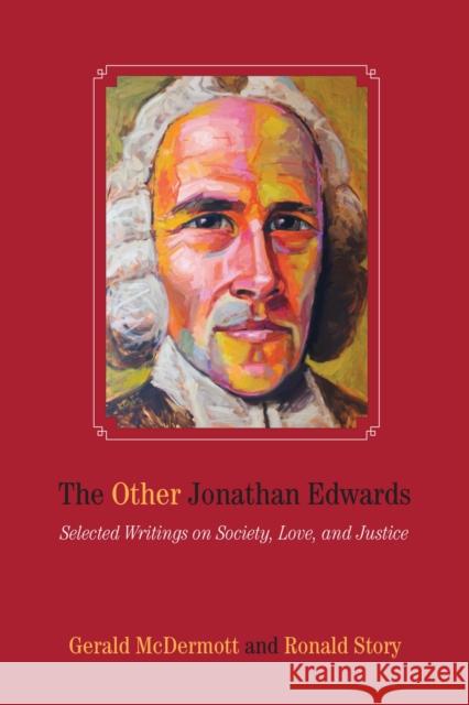 The Other Jonathan Edwards: Selected Writings on Society, Love, and Justice