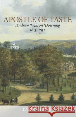 Apostle of Taste: Andrew Jackson Downing, 1815--1852