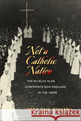 Not a Catholic Nation: The Ku Klux Klan Confronts New England in the 1920s