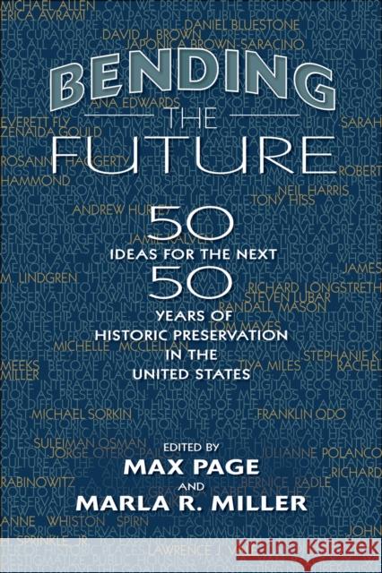 Bending the Future: Fifty Ideas for the Next Fifty Years of Historic Preservation in the United States