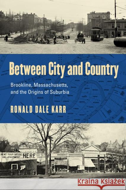 Between City and Country: Brookline, Massachusetts, and the Origins of Suburbia