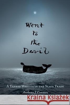Went to the Devil: A Yankee Whaler in the Slave Trade