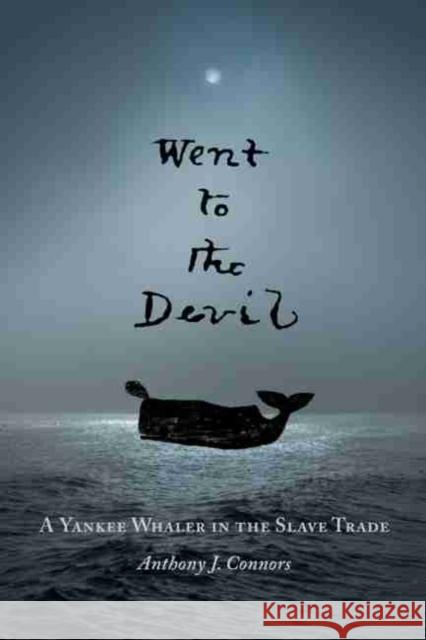 Went to the Devil: A Yankee Whaler in the Slave Trade