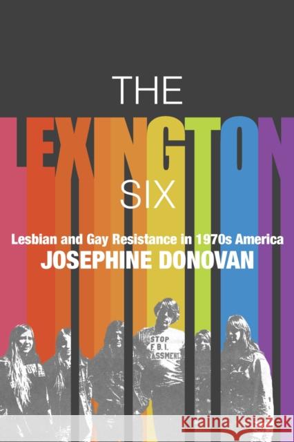 The Lexington Six: Lesbian and Gay Resistance in 1970s America