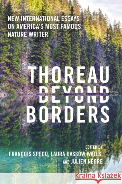 Thoreau Beyond Borders: New International Essays on America's Most Famous Nature Writer