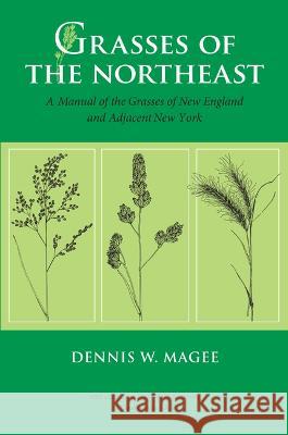 Grasses of the Northeast: A Manual of the Grasses of New England and Adjacent New York