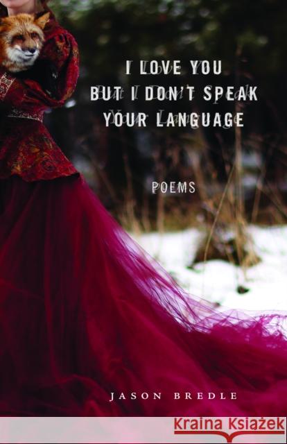 I Love You But I Don't Speak Your Language: Poems