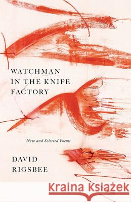 Watchman in the Knife Factory: New and Selected Poems