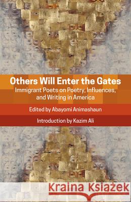 Others Will Enter the Gates: Immigrant Poets on Poetry, Influences, and Writing in America