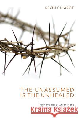 The Unassumed Is the Unhealed: The Humanity of Christ in the Christology of T. F. Torrance