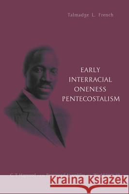 Early Interracial Oneness Pentecostalism: G. T. Haywood and the Pentecostal Assemblies of the World (1901-1931)