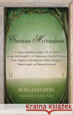 Christian Mythmakers: C. S. Lewis, Madeline L'Engle, J. R. R. Tolkien, George MacDonald, G. K. Chesterton, Charles Williams, Dante Alighieri
