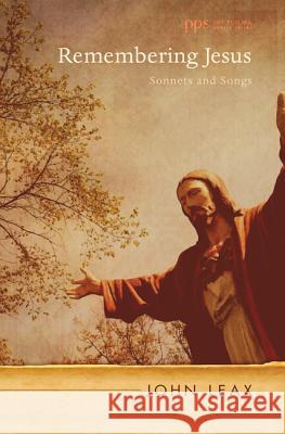 Remembering Jesus: Sonnets and Songs