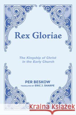 Rex Gloriae: The Kingship of Christ in the Early Church