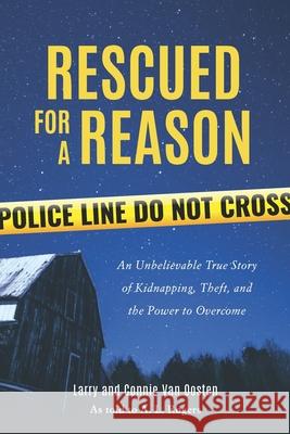 Rescued for a Reason: An Unbelievable True Story of Kidnapping, Theft, and the Power to Overcome