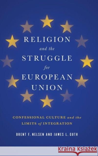 Religion and the Struggle for European Union: Confessional Culture and the Limits of Integration