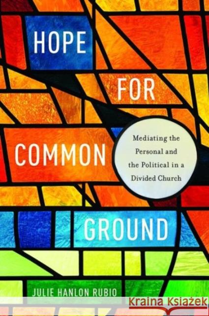 Hope for Common Ground: Mediating the Personal and the Political in a Divided Church