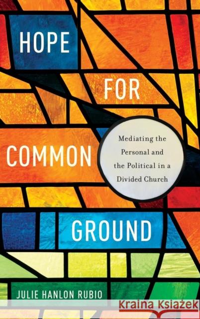 Hope for Common Ground: Mediating the Personal and the Political in a Divided Church