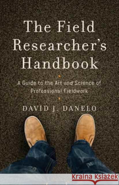 The Field Researcher's Handbook: A Guide to the Art and Science of Professional Fieldwork