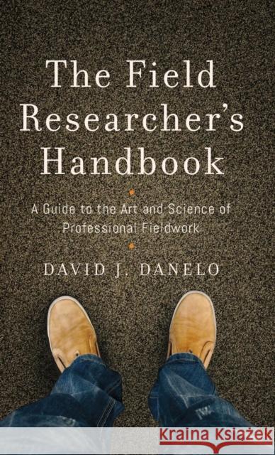 The Field Researcher's Handbook: A Guide to the Art and Science of Professional Fieldwork