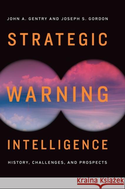 Strategic Warning Intelligence: History, Challenges, and Prospects