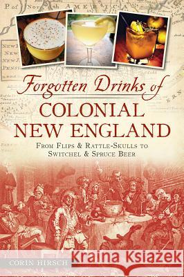 Forgotten Drinks of Colonial New England: From Flips & Rattle-Skulls to Switchel & Spruce Beer