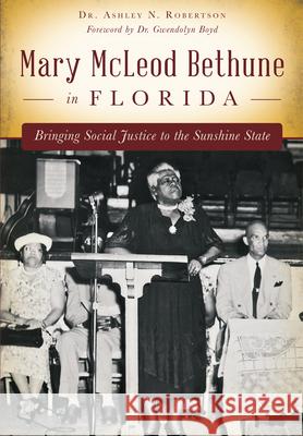 Mary McLeod Bethune in Florida: Bringing Social Justice to the Sunshine State