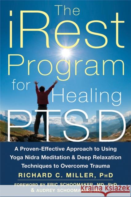 iRest Program For Healing PTSD: A Proven-Effective Approach to Using Yoga Nidra Meditation and Deep Relaxation Techniques to Overcome Trauma