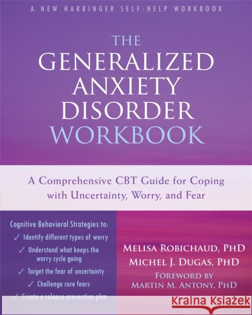 The Generalized Anxiety Disorder Workbook: A Comprehensive CBT Guide for Coping with Uncertainty, Worry, and Fear