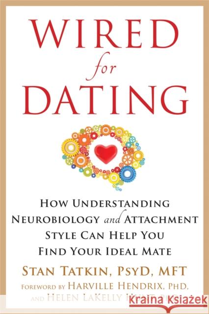 Wired for Dating: How Understanding Neurobiology and Attachment Style Can Help You Find Your Ideal Mate