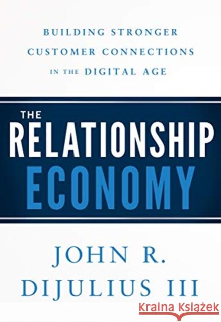 The Relationship Economy: Building Stronger Customer Connections in the Digital Age