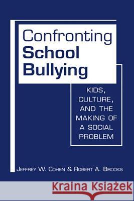 Confronting School Bullying : Kids, Culture, and the Making of a Social Problem