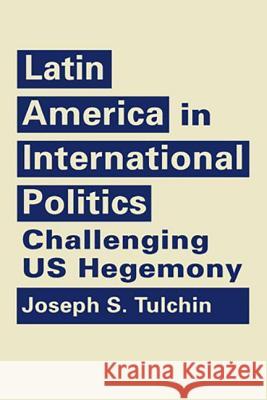 Latin America in International Politics: Challenging US Hegemony