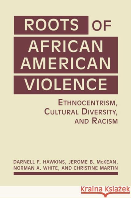 Roots of African American Violence : Ethnocentrism, Cultural Diversity, and Racism