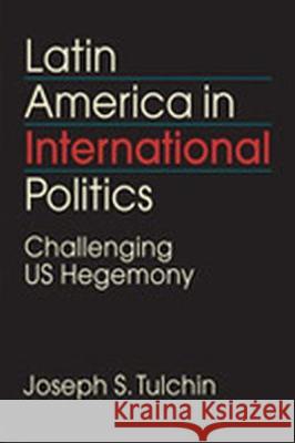 Latin America in International Politics: Challenging US Hegemony