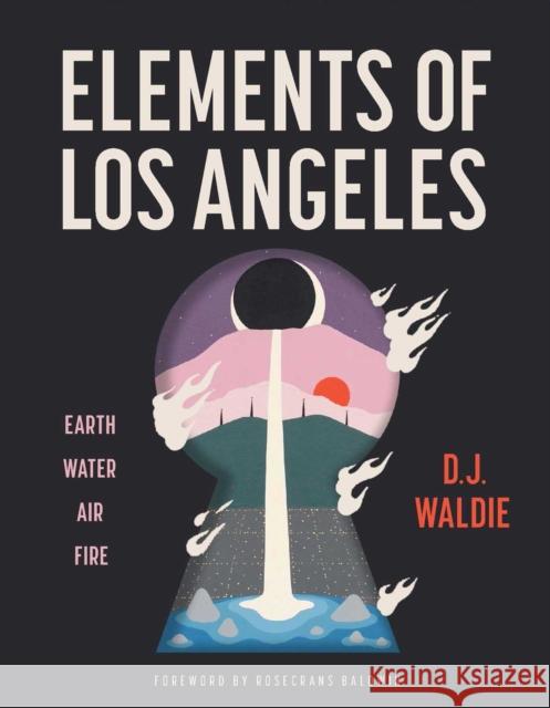 Elements of Los Angeles: Essays on Earth, Water, Air, and Fire