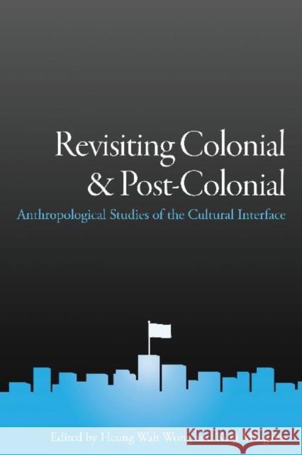 Revisiting Colonial and Post-Colonial: Anthropological Studies of the Cultural Interface