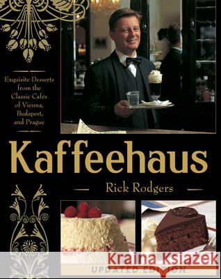 Kaffeehaus: Exquisite Desserts from the Classic Cafes of Vienna, Budapest, and Prague Revised Edition