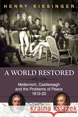 A World Restored: Metternich, Castlereagh and the Problems of Peace, 1812-22