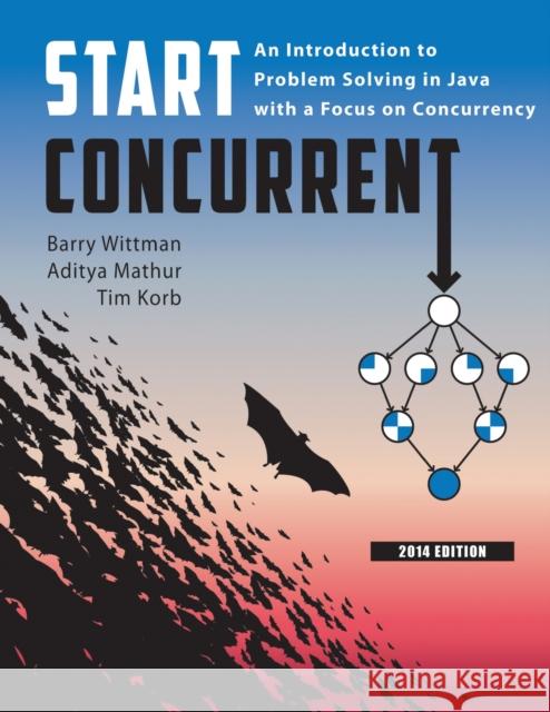 Start Concurrent: An Introduction to Problem Solving in Java with a Focus on Concurrency, 2014