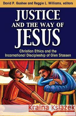 Justice and the Way of Jesus: Christian Ethics and the Incarnational Discipleship of Glen Stassen