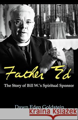 Father Ed: The Story of Bill W's Spiritual Sponsor