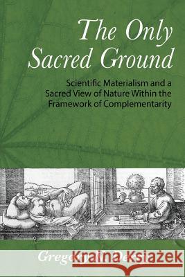 The Only Sacred Ground: Scientific Materialism and a Sacred View of Nature Within the Framework of Complementarity