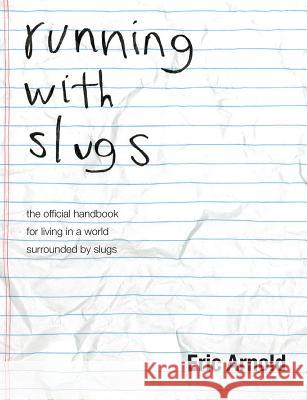 running with slugs: the official handbook for living in a world surrounded by slugs
